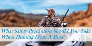 What Safety Precaution Should You Take When Hunting From A Boat?