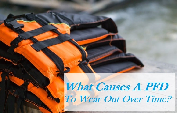 What Causes A PFD To Wear Out Over Time? What Causes A PFD To Wear Out Over Time?