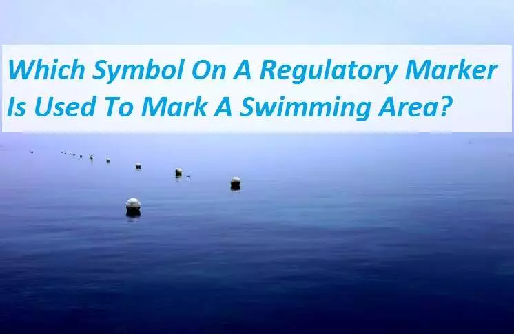 Which Symbol On A Regulatory Marker Is Used To Mark A Swimming Area? Which Symbol On A Regulatory Marker Is Used To Mark A Swimming Area?
